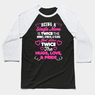 Being A Single Mom Baseball T-Shirt